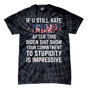 If You Still Hate Trump After This Biden Shit Show Funny Tie-Dye T-Shirt