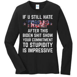 If You Still Hate Trump After This Biden Shit Show Funny Ladies Long Sleeve Shirt