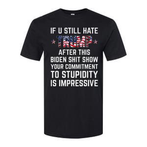 If You Still Hate Trump After This Biden Shit Show Funny Softstyle CVC T-Shirt