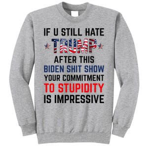 If You Still Hate Trump After This Biden Show Funny Tall Sweatshirt