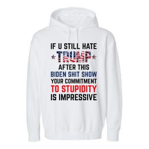 If You Still Hate Trump After This Biden Show Funny Garment-Dyed Fleece Hoodie