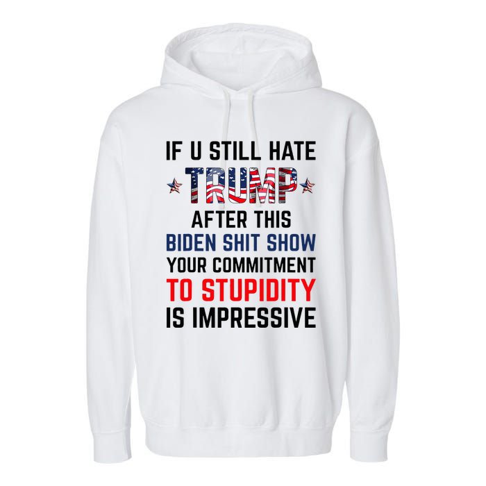 If You Still Hate Trump After This Biden Show Funny Garment-Dyed Fleece Hoodie