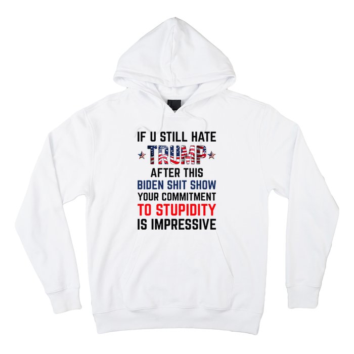 If You Still Hate Trump After This Biden Show Funny Hoodie