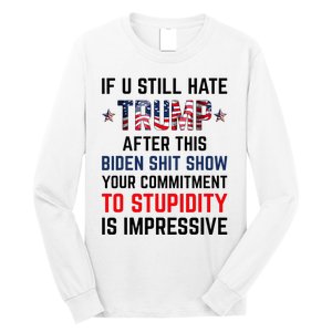 If You Still Hate Trump After This Biden Show Funny Long Sleeve Shirt