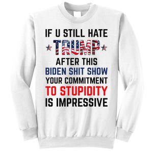 If You Still Hate Trump After This Biden Show Funny Sweatshirt