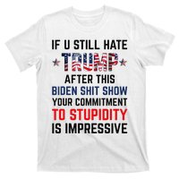 If You Still Hate Trump After This Biden Show Funny T-Shirt