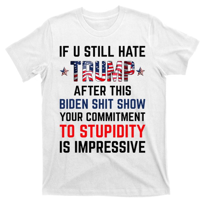 If You Still Hate Trump After This Biden Show Funny T-Shirt