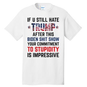 If You Still Hate Trump After This Biden Show Funny Tall T-Shirt