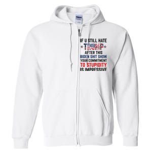 If You Still Hate Trump After This Biden Show Funny Full Zip Hoodie