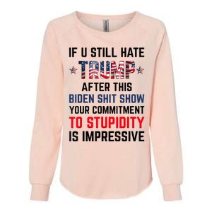 If You Still Hate Trump After This Biden Shit Show Funny Womens California Wash Sweatshirt