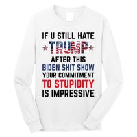 If You Still Hate Trump After This Biden Shit Show Funny Long Sleeve Shirt