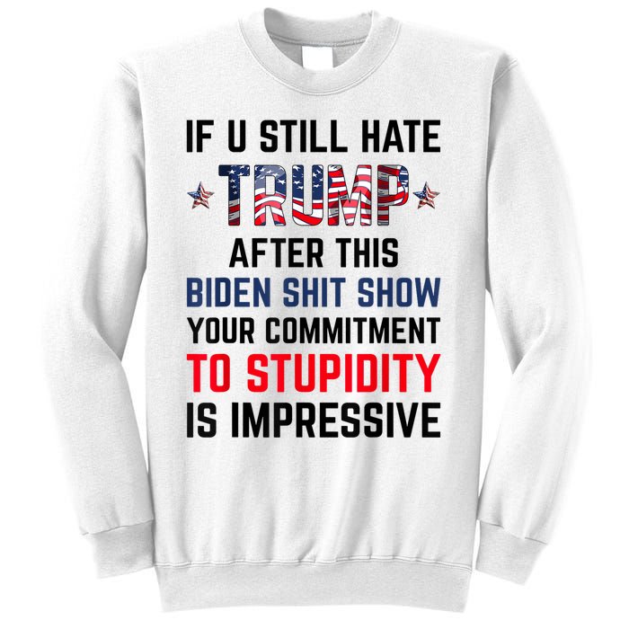 If You Still Hate Trump After This Biden Shit Show Funny Sweatshirt