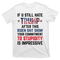 If You Still Hate Trump After This Biden Shit Show Funny T-Shirt