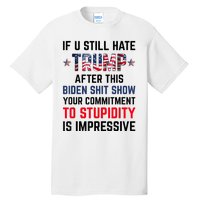 If You Still Hate Trump After This Biden Shit Show Funny Tall T-Shirt