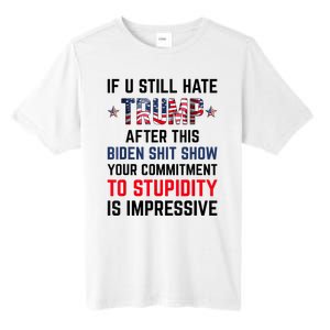 If You Still Hate Trump After This Biden Shit Show Funny Tall Fusion ChromaSoft Performance T-Shirt