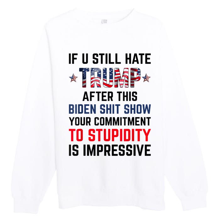 If You Still Hate Trump After This Biden Shit Show Funny Premium Crewneck Sweatshirt