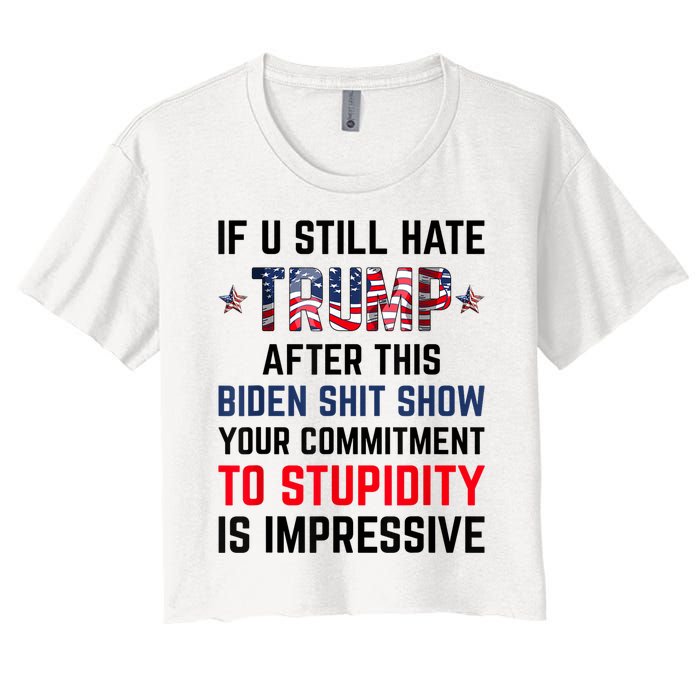 If You Still Hate Trump After This Biden Shit Show Funny Women's Crop Top Tee