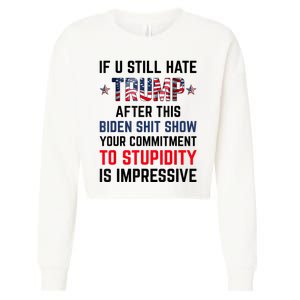 If You Still Hate Trump After This Biden Shit Show Funny Cropped Pullover Crew