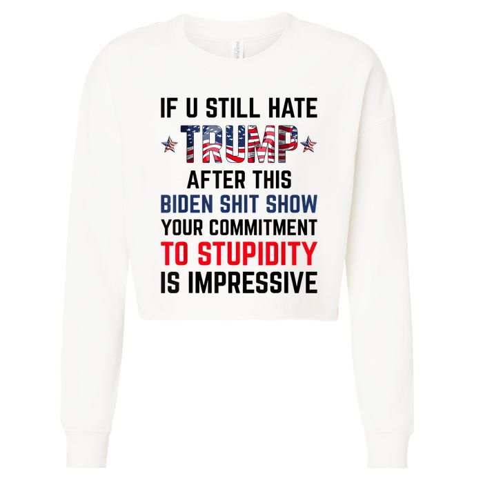 If You Still Hate Trump After This Biden Shit Show Funny Cropped Pullover Crew