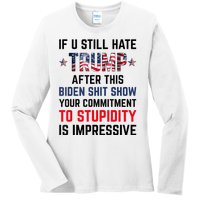 If You Still Hate Trump After This Biden Shit Show Funny Ladies Long Sleeve Shirt