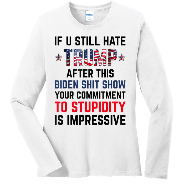 If You Still Hate Trump After This Biden Shit Show Funny Ladies Long Sleeve Shirt