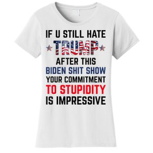 If You Still Hate Trump After This Biden Shit Show Funny Women's T-Shirt