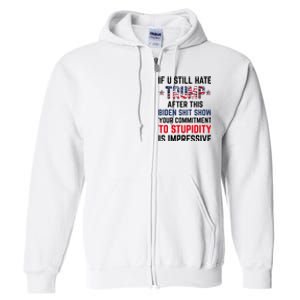 If You Still Hate Trump After This Biden Shit Show Funny Full Zip Hoodie