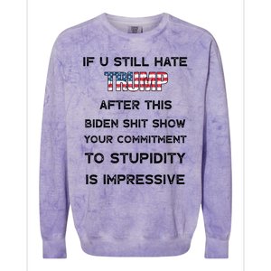 If You Still Hate Trump After This Biden Shit Show Gift Colorblast Crewneck Sweatshirt