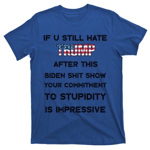 If You Still Hate Trump After This Biden Shit Show Gift T-Shirt