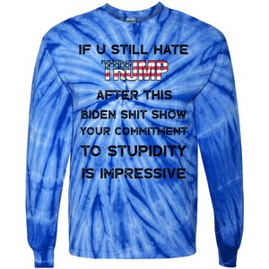 If You Still Hate Trump After This Biden Shit Show Gift Tie-Dye Long Sleeve Shirt