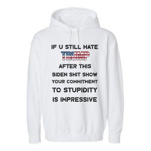 If You Still Hate Trump After This Biden Shit Show Gift Garment-Dyed Fleece Hoodie