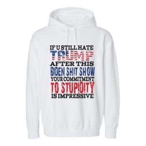 If You Still Hate Trump After This Biden Show Funny Gift Garment-Dyed Fleece Hoodie