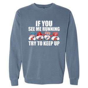 If You Sea Me Running Try To Keep Up Fireworks Director Usa Gift Garment-Dyed Sweatshirt