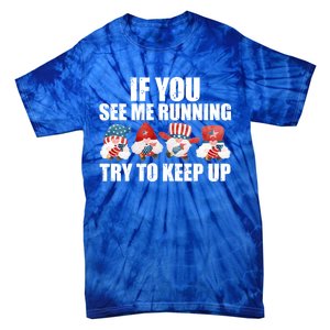 If You Sea Me Running Try To Keep Up Fireworks Director Usa Gift Tie-Dye T-Shirt