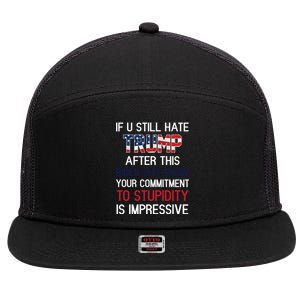 If You Still Hate Trump After This Biden Shit Show Funny 7 Panel Mesh Trucker Snapback Hat