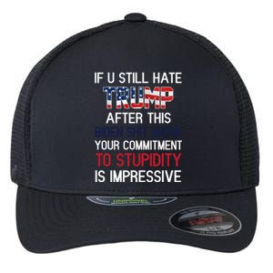 If You Still Hate Trump After This Biden Shit Show Funny Flexfit Unipanel Trucker Cap