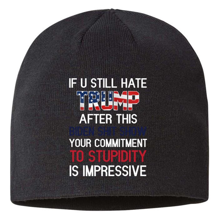 If You Still Hate Trump After This Biden Shit Show Funny Sustainable Beanie