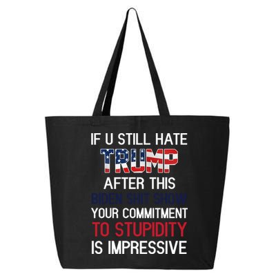 If You Still Hate Trump After This Biden Shit Show Funny 25L Jumbo Tote