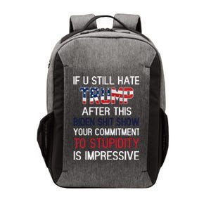 If You Still Hate Trump After This Biden Shit Show Funny Vector Backpack