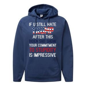 If You Still Hate Trump After This Biden Shit Show Funny Performance Fleece Hoodie