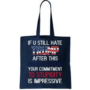 If You Still Hate Trump After This Biden Shit Show Funny Tote Bag