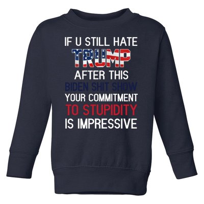 If You Still Hate Trump After This Biden Shit Show Funny Toddler Sweatshirt