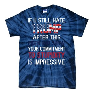 If You Still Hate Trump After This Biden Shit Show Funny Tie-Dye T-Shirt