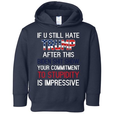 If You Still Hate Trump After This Biden Shit Show Funny Toddler Hoodie