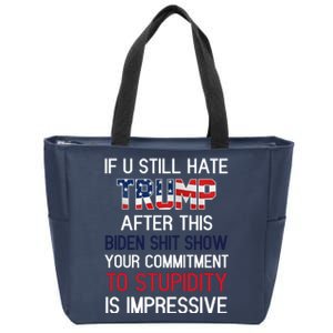 If You Still Hate Trump After This Biden Shit Show Funny Zip Tote Bag