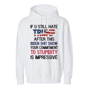 If You Still Hate Trump After This Biden Shit Show Funny Garment-Dyed Fleece Hoodie