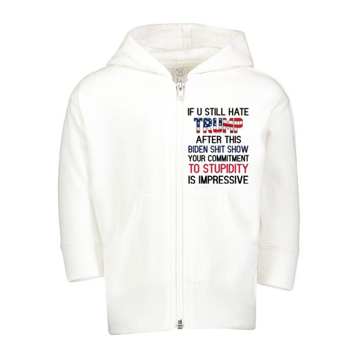 If You Still Hate Trump After This Biden Shit Show Funny Toddler Zip Fleece Hoodie