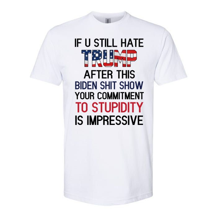 If You Still Hate Trump After This Biden Shit Show Funny Softstyle CVC T-Shirt