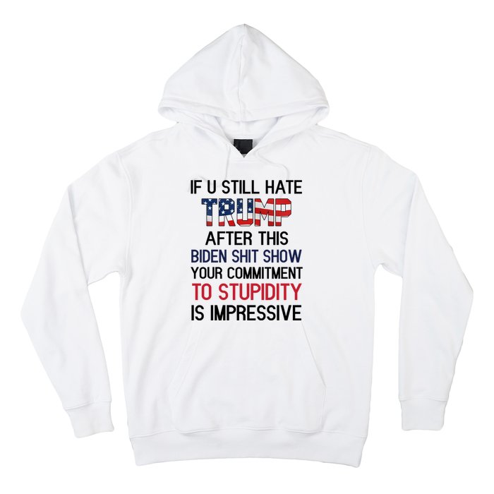 If You Still Hate Trump After This Biden Shit Show Funny Hoodie