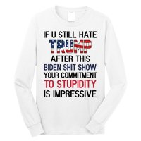 If You Still Hate Trump After This Biden Shit Show Funny Long Sleeve Shirt